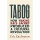 Taboo: How Making Race Sacred Produced a Cultural Revolution
