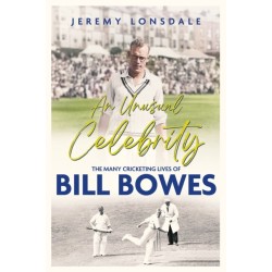 An Unusual Celebrity: The Many Cricketing Lives of Bill Bowes