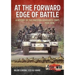At the Forward Edge of Battle - A History of the Pakistan Armoured Corps 1938-2016: Volume 1