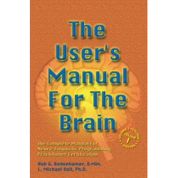 The User's Manual For The Brain Volume I: The Complete Manual For Neuro-Linguistic Programming Practitioner Certification