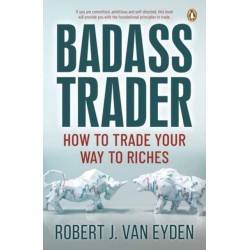Badass Trader: How to Trade Your Way to Riches