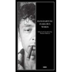 I Must Have A Great Inner Life: Hans Hartung in His Own Words