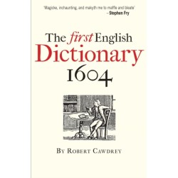 The The First English Dictionary 1604: Robert Cawdrey's 'A Table Alphabeticall'