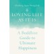 Loving Life as It Is: A Buddhist Guide to Ultimate Happiness