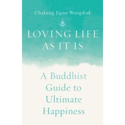 Loving Life as It Is: A Buddhist Guide to Ultimate Happiness