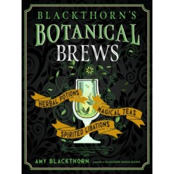 Blackthorn's Botanical Brews: Herbal Potions, Magical Teas, and Spirited Libations