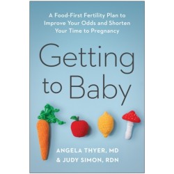 Getting to Baby: A Food-First Fertility Plan to Improve Your Odds and Shorten Your Time to Pregnancy