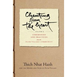 Chanting from the Heart Vol II: Ceremonies and Practices from the Plum Village Community