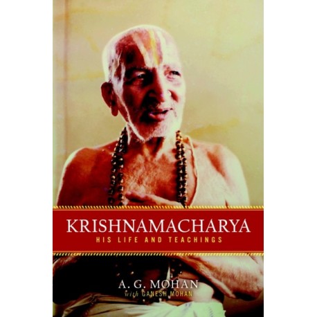 Krishnamacharya: His Life and Teachings