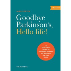 Goodbye Parkinson's, Hello Life: The Gyro-Kinetic Method for Eliminating Symptoms and Reclaiming Your Good Health
