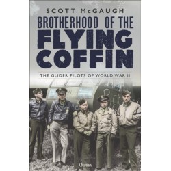 Brotherhood of the Flying Coffin: The Glider Pilots of World War II