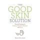 The Good Skin Solution: Natural Healing for Eczema, Psoriasis, Rosacea and Acne