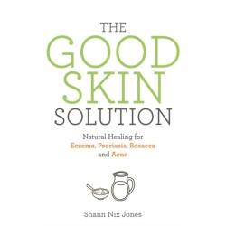 The Good Skin Solution: Natural Healing for Eczema, Psoriasis, Rosacea and Acne