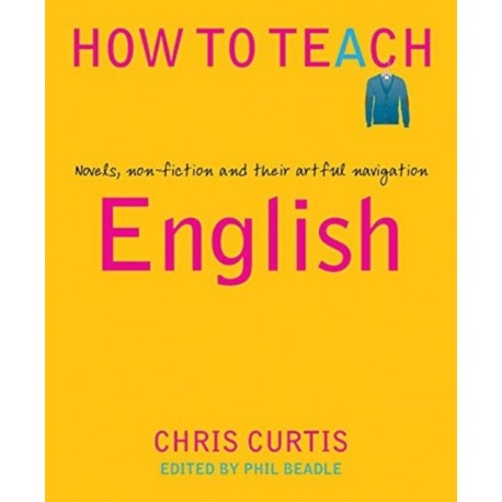 How to Teach English: Novels, non-fiction and their artful navigation
