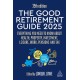 The Good Retirement Guide 2025: Everything You Need to Know about Health, Property, Investment, Leisure, Work, Pensions and Tax