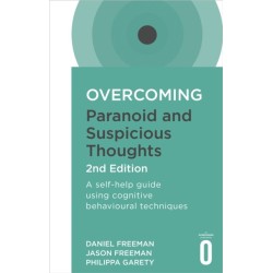 Overcoming Paranoid and Suspicious Thoughts, 2nd Edition: A self-help guide using cognitive behavioural techniques