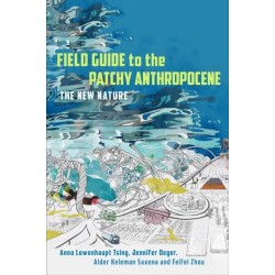 Field Guide to the Patchy Anthropocene: The New Nature