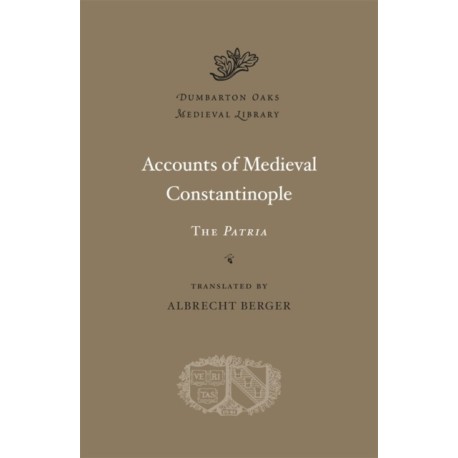 Accounts of Medieval Constantinople: The Patria