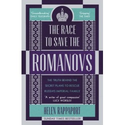 The Race to Save the Romanovs: The Truth Behind the Secret Plans to Rescue Russia's Imperial Family