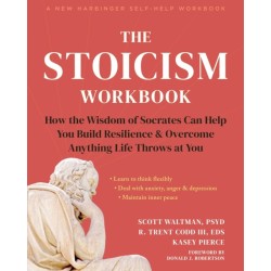 The Stoicism Workbook: How the Wisdom of Socrates Can Help You Build Resilience and Overcome Anything Life Throws at You
