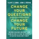 Change Your Questions, Change Your Future: Overcome Challenges and Create a New Vision for Your Life Using the Principles of Solution Focused Brief Therapy