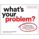What's Your Problem?: To Solve Your Toughest Problems, Change the Problems You Solve