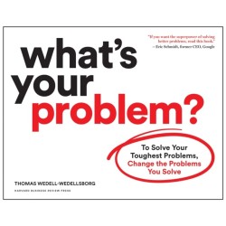 What's Your Problem?: To Solve Your Toughest Problems, Change the Problems You Solve