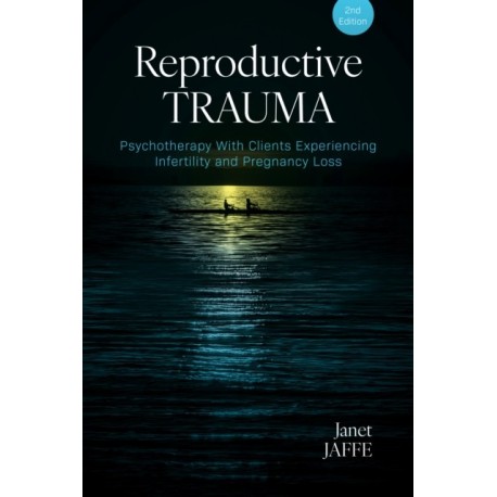 Reproductive Trauma: Psychotherapy with Clients Experiencing Infertility and Pregnancy Loss