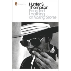 Fear and Loathing at Rolling Stone: The Essential Writing of Hunter S. Thompson