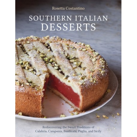 Southern Italian Desserts: Rediscovering the Sweet Traditions of Calabria, Campania, Basilicata, Puglia, and Sicily [A Baking Book]
