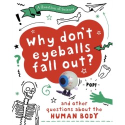 A Question of Science: Why Don't Your Eyeballs Fall Out? And Other Questions about the Human Body