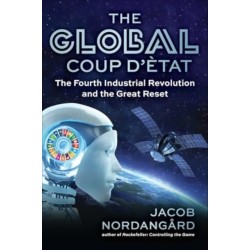 The Global Coup d'Etat: The Fourth Industrial Revolution and the Great Reset