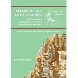 Penser l'Espace En Mesopotamie: Contributions a la Comprehension Spatiale a Travers Les Amenagements: Scripta Memoriae Jean-Claude Margueron Dedicata