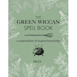 The Green Wiccan Spell Book: A Compendium of Magical Knowledge
