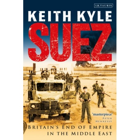 Suez: Britain's End of Empire in the Middle East