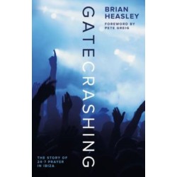 Gatecrashing: The Story of 24-7 Prayer in Ibiza