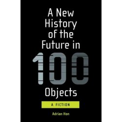 A New History of the Future in 100 Objects
