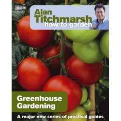 Alan Titchmarsh How to Garden: Greenhouse Gardening