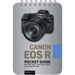 Canon EOS R: Pocket Guide: Buttons, Dials, Settings, Modes, and Shooting Tips