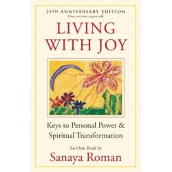 Living With Joy: Keys to Personal Power and Spiritual Transformation