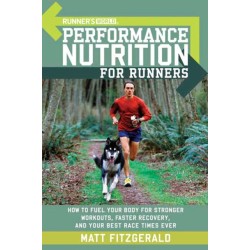 Runner's World Performance Nutrition for Runners: How to Fuel Your Body for Stronger Workouts, Faster Recovery, and Your Best RaceTimes Ever