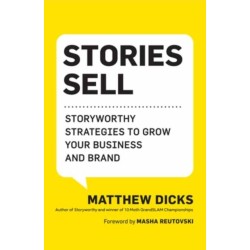 Stories Sell: Storyworthy Strategies to Grow Your Business and Brand