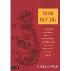 The Luo Collaterals: A Handbook for Clinical Practice and Treating Emotions and the Shen and The Six Healing Sounds