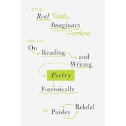 Real Toads, Imaginary Gardens: On Reading and Writing Poetry Forensically