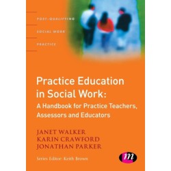 Practice Education in Social Work: A Handbook for Practice Teachers, Assessors and Educators