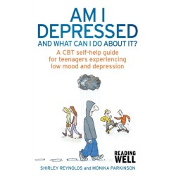 Am I Depressed And What Can I Do About It?: A CBT self-help guide for teenagers experiencing low mood and depression