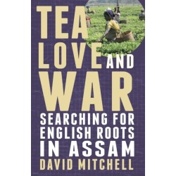 Tea, Love and War: Searching for English roots in Assam