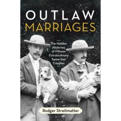 Outlaw Marriages: The Hidden Histories of Fifteen Extraordinary Same-Sex Couples
