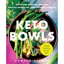 Keto Bowls: Simple and Delicious Low-Carb, High-Fat Recipes for Your Ketogenic Lifestyle