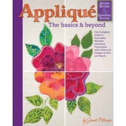 Applique: Basics and Beyond, Revised 2nd Edition: The Complete Guide to Successful Machine and Hand Techniques with Dozens of Designs to Mix and Match